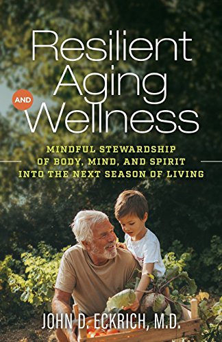 Resilient Aging and Wellness  Mindful Stewardship of Body, Mind and Spirit into [Paperback]
