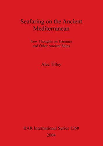 Seafaring on the Ancient Mediterranean New Thoughts on Triremes and Other Ancie [Paperback]