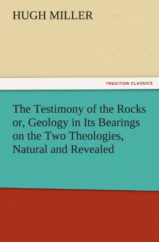 Testimony of the Rocks or, Geology in Its Bearings on the Two Theologies, Natura [Paperback]