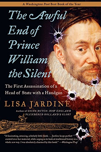 The Awful End of Prince William the Silent The First Assassination of a Head of [Paperback]
