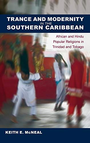Trance and Modernity in the Southern Caribbean African and Hindu Popular Religi [Hardcover]