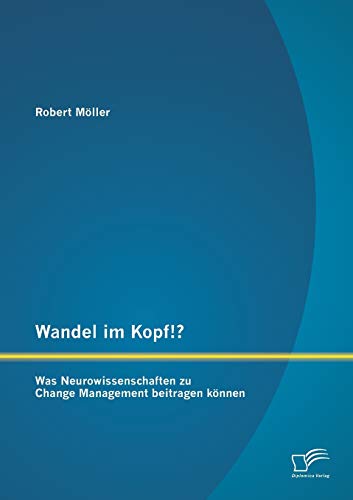Wandel Im Kopf Was Neurowissenschaften Zu Change Management Beitragen Knnen ( [Paperback]