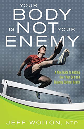Your Body Is Not Your Enemy A New Guide To Getting Over Your Self And Enjoying  [Paperback]