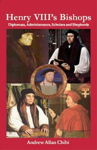 Henry VIII's Bishops Diplomats, Administrators, Scholars and Shepherds [Hardcover]