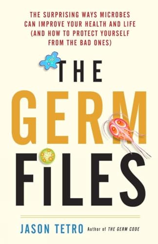 The Germ Files The Surprising Ways Microbes Can Improve Your Health and Life (a [Paperback]