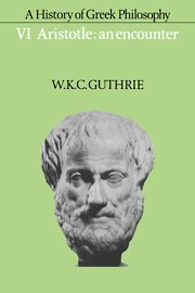 A History of Greek Philosophy Volume 6, Aristotle An Encounter [Hardcover]