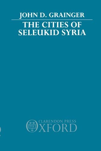 The Cities of Seleukid Syria [Hardcover]