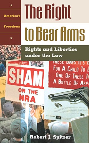 The Right To Bear Arms Rights And Liberties Under The Law [Hardcover]