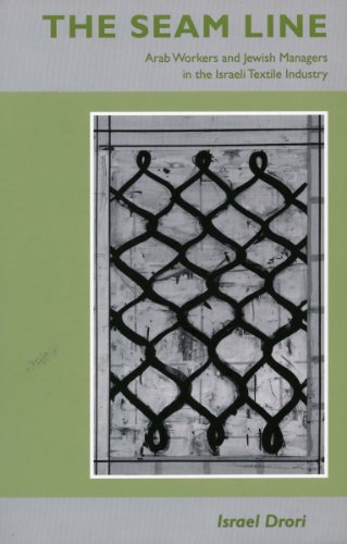 The Seam Line Arab Workers and Jewish Managers in the Israeli Textile Industry [Hardcover]