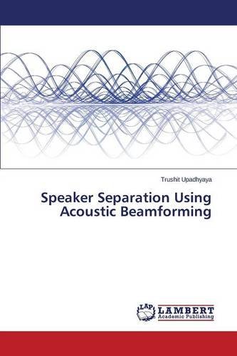 Speaker Separation Using Acoustic Beamforming [Paperback]