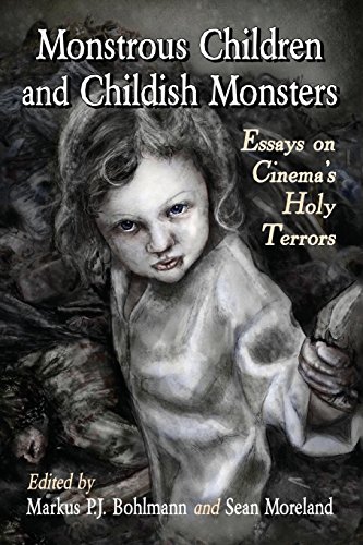Monstrous Children And Childish Monsters  Essays On Cinema's Holy Terrors [Paperback]