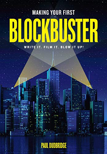 Making Your First Blockbuster Write It. Film It.  Blow it Up [Paperback]