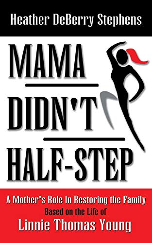 Mama Didn't Half-Step  A Mother's Role in Restoring the Family [Paperback]