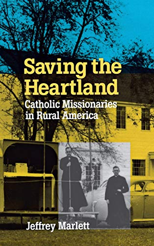 Saving the Heartland Catholic Missionaries in Rural America [Hardcover]