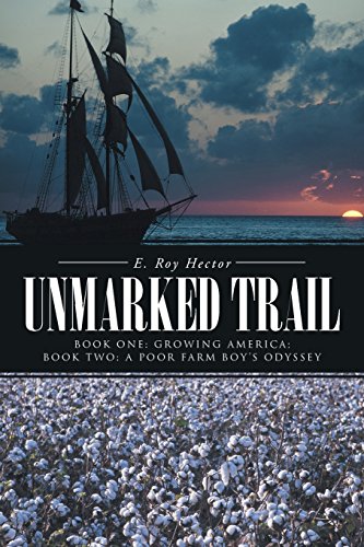 Unmarked Trail Book One Growing America Book Two A Poor Farm Boy's Odyssey [Paperback]