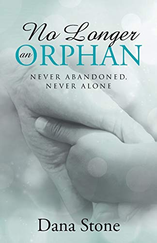 No Longer An Orphan Never Abandoned, Never Alone [Paperback]