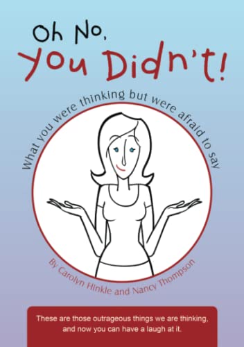 Oh No, You Didn't What You Were Thinking But Were Afraid To Say [Paperback]