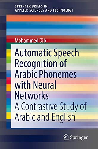 Automatic Speech Recognition of Arabic Phonemes with Neural Networks A Contrast [Paperback]