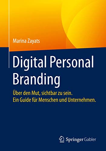 Digital Personal Branding ber den Mut, sichtbar zu sein. Ein Guide fr Mensche [Paperback]