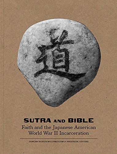 Sutra and Bible Faith and the Japanese American World War II Incarceration [Paperback]