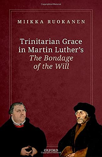 Trinitarian Grace in Martin Luther's The Bondage of the Will [Hardcover]
