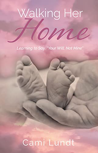 Walking Her Home Learning to Say, Your Will, Not Mine [Paperback]