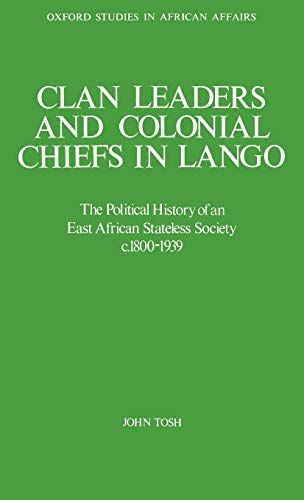 Clan Leaders and Colonial Chiefs in Lango The Political History of an East Afri [Hardcover]
