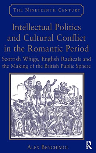 Intellectual Politics and Cultural Conflict in the Romantic Period Scottish Whi [Hardcover]