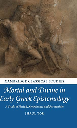 Mortal and Divine in Early Greek Epistemology A Study of Hesiod, Xenophanes and [Hardcover]