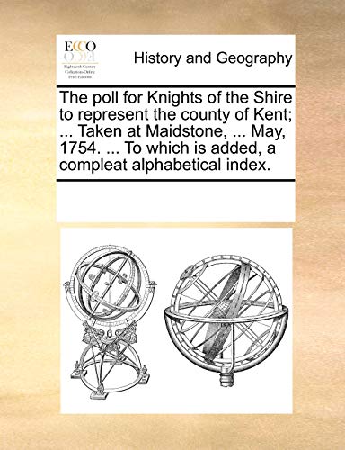 Poll for Knights of the Shire to Represent the County of Kent Taken at Maidston [Paperback]