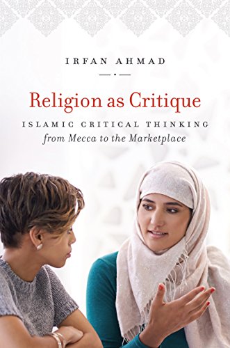 Religion As Critique Islamic Critical Thinking From Mecca To The Marketplace (i [Hardcover]