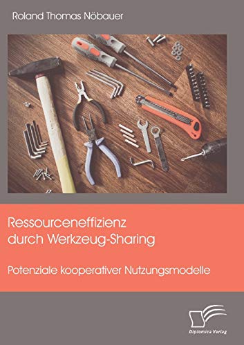 Ressourceneffizienz Durch Werkzeug-Sharing Potenziale Kooperativer Nutzungsmode [Paperback]