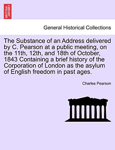 Substance of an Address Delivered by C Pearson at a Public Meeting, on the 11th, [Paperback]