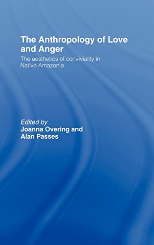 The Anthropology of Love and Anger The Aesthetics of Conviviality in Native Ama [Hardcover]