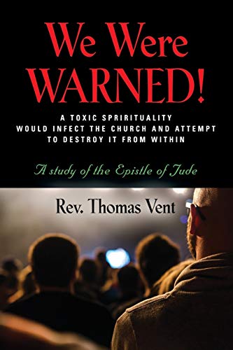 We Were Warned  A TOXIC SPIRITUALITY WOULD INFECT the CHURCH and ATTEMPT to DE [Paperback]
