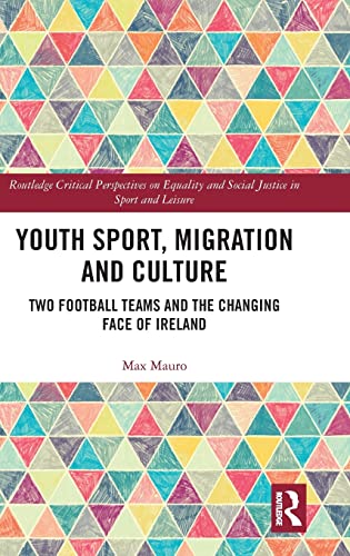 Youth Sport, Migration and Culture Two Football Teams and the Changing Face of  [Hardcover]