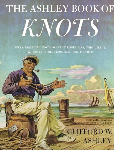 Ashley Book of Knots: Every Practical Knot--What It Looks Like, Who Uses It, Whe [Hardcover]