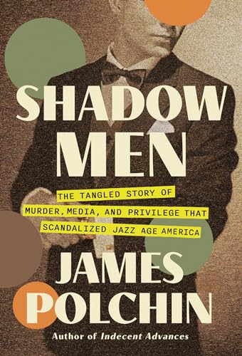 Shadow Men The Tangled Story of Murder, Media, and Privilege That Scandalized J [Hardcover]