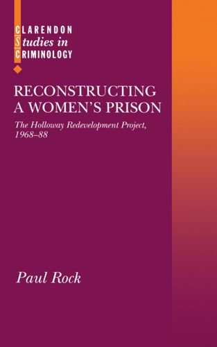 Reconstructing a Women's Prison The Holloway Redevelopment Project, 1968-88 [Hardcover]