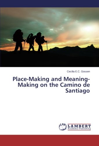 Place-Making And Meaning-Making On The Camino De Santiago [Paperback]