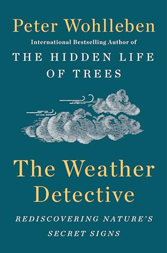 The Weather Detective Rediscovering Nature's Secret Signs [Hardcover]