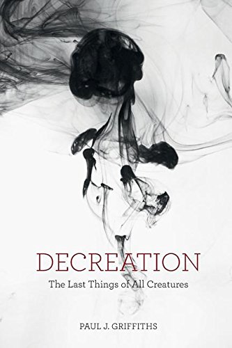 Decreation The Last Things Of All Creatures [Paperback]