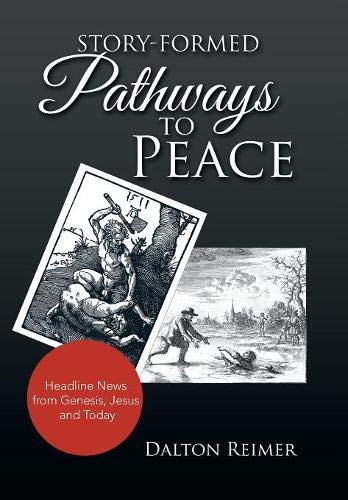 Story-Formed Pathways to Peace  Headline News from Genesis, Jesus and Today [Hardcover]