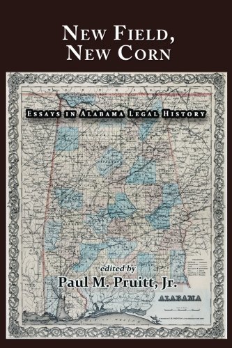 New Field, New Corn Essays In Alabama Legal History [Paperback]