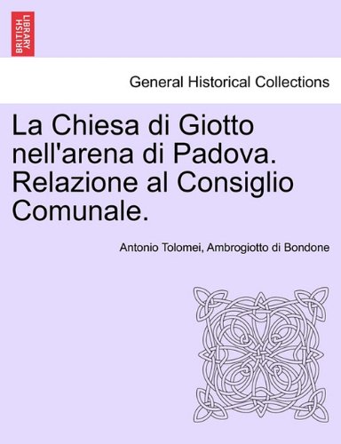 Chiesa Di Giotto Nell'arena Di Padova Relazione Al Consiglio Comunale [Paperback]