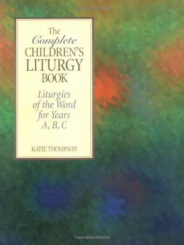 The Complete Children's Liturgy Book Liturgies Of The Word For Years A, B, C [Paperback]