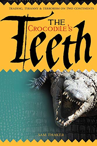 The Crocodile's Teeth Trading,Tyranny & Terrorism On Two Continents [Paperback]