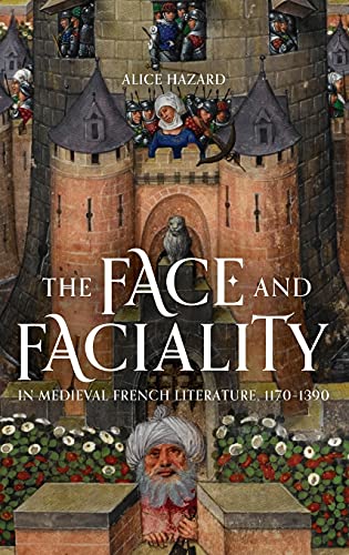 The Face and Faciality in Medieval French Literature, 1170-1390 [Hardcover]