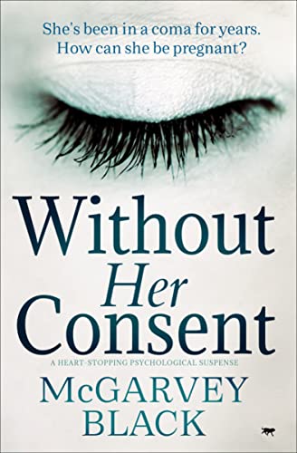 Without Her Consent A Heart-Stopping Psychological Thriller [Paperback]
