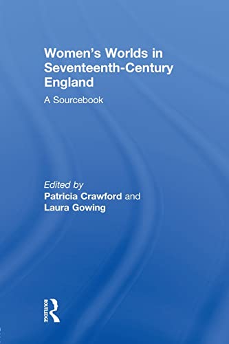 Women's Worlds in Seventeenth-Century England A Sourcebook [Paperback]